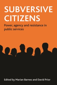 Subversive citizens : Power, agency and resistance in public services