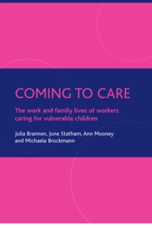 Coming to Care : The Work and Family Lives of Workers Caring for Vulnerable Children