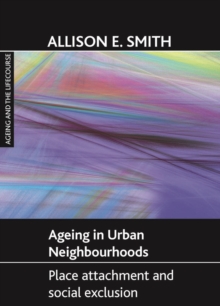 Ageing in urban neighbourhoods : Place attachment and social exclusion