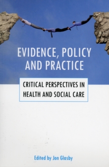 Evidence, policy and practice : Critical perspectives in health and social care