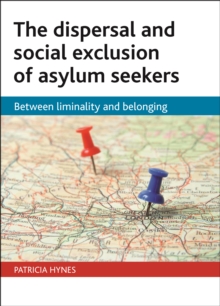 The dispersal and social exclusion of asylum seekers : Between liminality and belonging