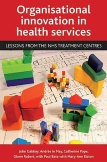 Organisational Innovation in Health Services : Lessons from the NHS Treatment Centres, Paperback Book Organisational Innovation in Health Services : Lessons from the NHS Treatment Centres, Paperback Book