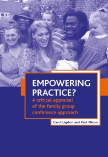 Empowering Practice? : A Critical Appraisal of the Family Group Conference Approach