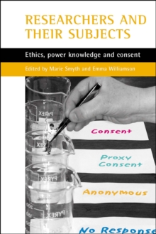 Researchers and their 'subjects' : Ethics, power, knowledge and consent