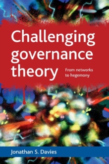 Challenging governance theory : From networks to hegemony, Hardback Book Challenging governance theory : From networks to hegemony, Hardback Book