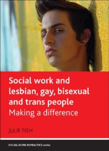 Social Work and Lesbian, Gay, Bisexual and Trans People : Making a Difference, Paperback / softback Book Social Work and Lesbian, Gay, Bisexual and Trans People : Making a Difference, Paperback / softback Book