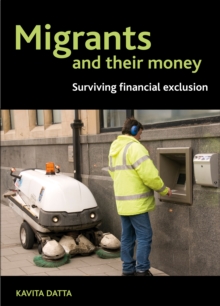 Migrants and their money : Surviving financial exclusion