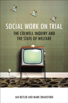 Social Work on Trial : The Colwell Inquiry and the State of Welfare