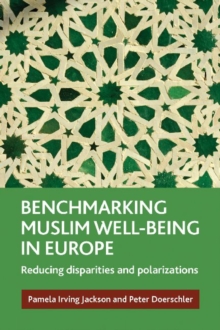 Benchmarking Muslim Well-Being in Europe : Reducing Disparities and Polarizations, Hardback Book Benchmarking Muslim Well-Being in Europe : Reducing Disparities and Polarizations, Hardback Book