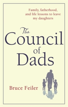 The Council of Dads : Family, Fatherhood, and Life Lessons to Leave My Daughters, Hardback Book The Council of Dads : Family, Fatherhood, and Life Lessons to Leave My Daughters, Hardback Book