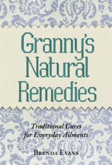 Granny's Natural Remedies : Traditional Cures for Everyday Ailments, Hardback Book Granny's Natural Remedies : Traditional Cures for Everyday Ailments, Hardback Book