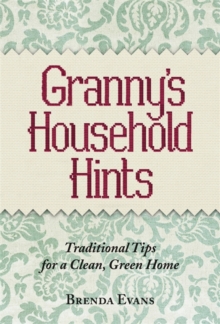 Granny's Household Hints : Traditional Tips for a Clean, Green Home, Hardback Book Granny's Household Hints : Traditional Tips for a Clean, Green Home, Hardback Book