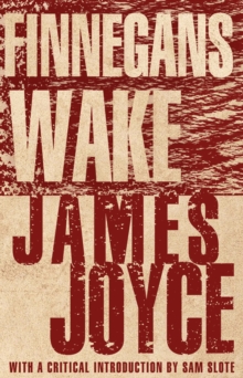 Finnegans Wake : With an introduction by Dr Sam Slote of Trinity College Dublin