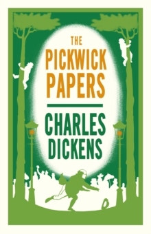 The Pickwick Papers : Annotated Edition (Alma Classics Evergreens)