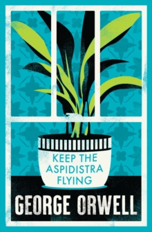 Keep the Aspidistra Flying : Annotated Edition (Alma Classics Evergreens)