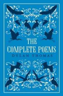 The Complete Poems : The most complete edition of Dylan Thomass poems available