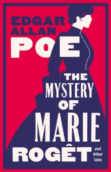 The Mystery of Marie Roget and Other Tales : Fully annotated with extra material