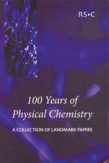 100 Years of Physical Chemistry : A Collection of Landmark Papers