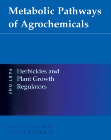 Metabolic Pathways of Agrochemicals : Part 1: Herbicides and Plant Growth Regulators