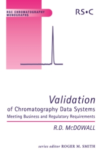 Validation of Chromatography Data Systems : Meeting Business and Regulatory Requirements