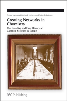 Creating Networks in Chemistry : The Founding and Early History of Chemical Societies in Europe