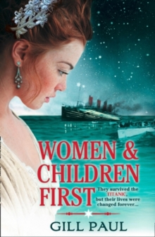 Women and Children First : Bravery, Love and Fate: the Untold Story of the Doomed Titanic, Paperback / softback Book Women and Children First : Bravery, Love and Fate: the Untold Story of the Doomed Titanic, Paperback / softback Book