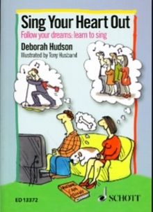 Sing Your Heart Out : Follow Your Dreams: Learn to Sing, Paperback Book Sing Your Heart Out : Follow Your Dreams: Learn to Sing, Paperback Book