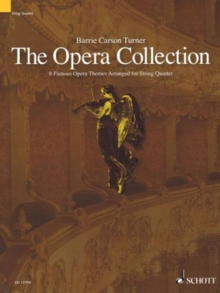 The Opera Collection : 8 Famous Opera Themes Arranged for String Quartet, Viola, Violoncelllo, Violin 1, Violin 2, Paperback / softback Book The Opera Collection : 8 Famous Opera Themes Arranged for String Quartet, Viola, Violoncelllo, Violin 1, Violin 2, Paperback / softback Book