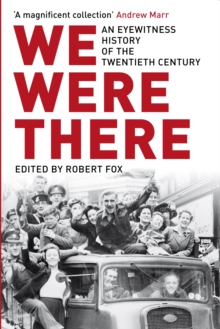 We Were There : An Eyewitness History of the Twentieth Century