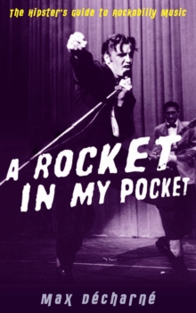 A Rocket in My Pocket : The Hipster's Guide to Rockabilly Music