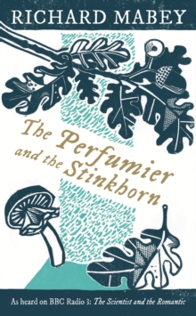 The Perfumier and the Stinkhorn : Six Personal Essays on Natural Science and Romanticism, EPUB eBook The Perfumier and the Stinkhorn : Six Personal Essays on Natural Science and Romanticism, EPUB eBook