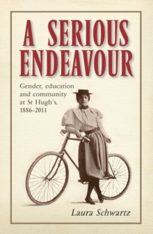 A Serious Endeavour : Gender, Education and Community at St Hugh's, 1886-2011