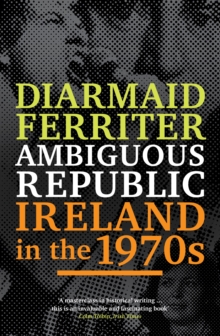 Ambiguous Republic : Ireland in the 1970s