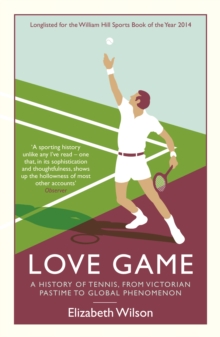 Love Game : A History of Tennis, from Victorian Pastime to Global Phenomenon