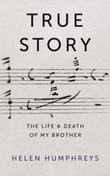 True Story : On the Life and Death of My Brother