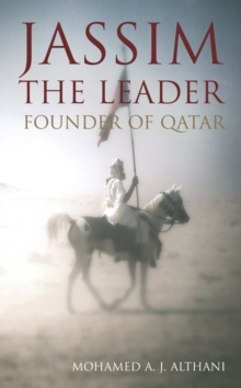 Jassim the Leader : Founder of Qatar