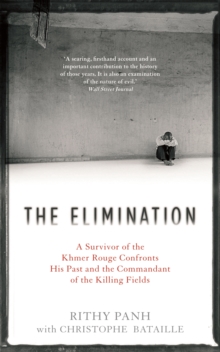 The Elimination : A Survivor of the Khmer Rouge Confronts his Past and the Commandant of the Killing Fields