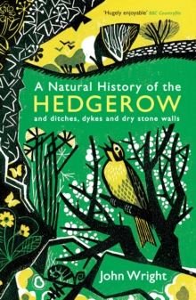 A Natural History of the Hedgerow : and ditches, dykes and dry stone walls