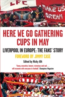 Here We Go Gathering Cups In May : Liverpool In Europe, The Fans' Story