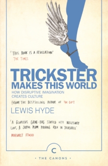 Trickster Makes This World : How Disruptive Imagination Creates Culture.