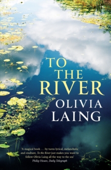 To the River : A Journey Beneath the Surface, Paperback Book To the River : A Journey Beneath the Surface, Paperback Book