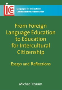 From Foreign Language Education to Education for Intercultural Citizenship : Essays and Reflections