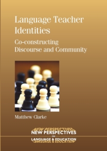 Language Teacher Identities : Co-constructing Discourse and Community, Paperback / softback Book Language Teacher Identities : Co-constructing Discourse and Community, Paperback / softback Book