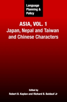 Language Planning and Policy in Asia, Vol.1 : Japan, Nepal and Taiwan and Chinese Characters