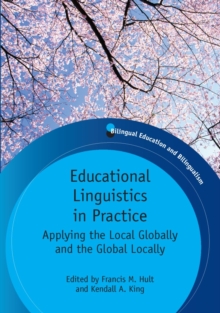 Educational Linguistics in Practice : Applying the Local Globally and the Global Locally