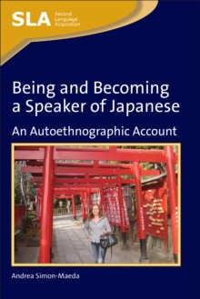 Being and Becoming a Speaker of Japanese : An Autoethnographic Account, Hardback Book Being and Becoming a Speaker of Japanese : An Autoethnographic Account, Hardback Book