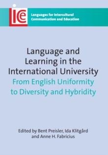 Language and Learning in the International University : From English Uniformity to Diversity and Hybridity, Hardback Book Language and Learning in the International University : From English Uniformity to Diversity and Hybridity, Hardback Book