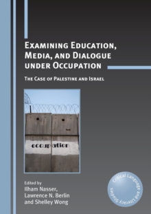Examining Education, Media, and Dialogue Under Occupation : The Case of Palestine and Israel, Paperback Book Examining Education, Media, and Dialogue Under Occupation : The Case of Palestine and Israel, Paperback Book