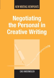 Negotiating the Personal in Creative Writing, Paperback Book Negotiating the Personal in Creative Writing, Paperback Book