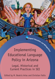 Implementing Educational Language Policy in Arizona : Legal, Historical and Current Practices in SEI, Hardback Book Implementing Educational Language Policy in Arizona : Legal, Historical and Current Practices in SEI, Hardback Book